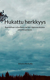Cover for Hukattu herkkyys: Raadollisen rehellinen tarina riippuvuuksista anteeksiantoon