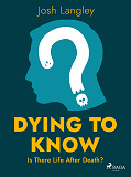 Omslagsbild för Dying to Know: Is There Life After Death?