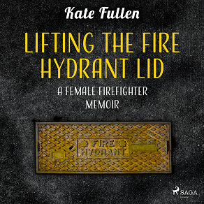 Omslagsbild för Lifting the Fire Hydrant Lid: a Female Firefighter Memoir