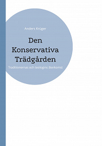 Omslagsbild för Den Konservativa Trädgården: Traditionernas och teologins återkomst