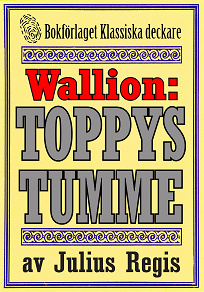 Omslagsbild för Problemjägaren Maurice Wallion: Toppys tumme. Detektivnovell från 1918 kompletterad med fakta och ordlista
