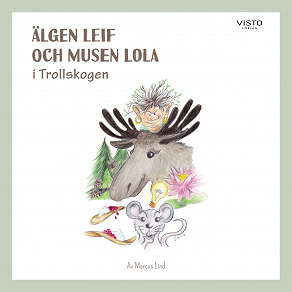 Cover for Älgen Leif och musen Lola i Trollskogen