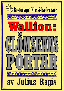 Omslagsbild för Problemjägaren Maurice Wallion: Glömskans portar. Detektivnovell från 1918 kompletterad med fakta och ordlista
