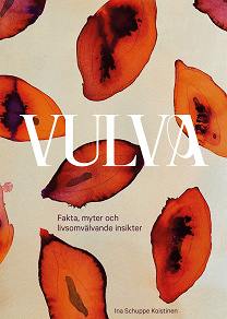 Cover for Vulva: Fakta, myter och livsomvälvande insikter