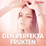 Cover for Den perfekta frukten - erotiska noveller