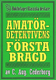 Omslagsbild för Amatördetektivens första bragd. Stockholmsroman från år 1906. Kompletterad med fakta och ordlista