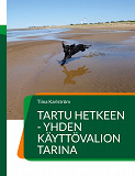 Cover for Tartu hetkeen - yhden käyttövalion tarina