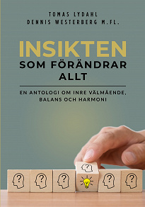 Cover for Insikten som förändrar allt: En antologi om inre välmående, balans och harmoni