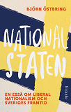 Cover for Nationalstaten : En essä om liberal nationalism och Sveriges framtid