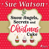 Omslagsbild för Snow Angels, Secrets and Christmas Cake