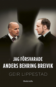 Cover for Jag försvarade Anders Behring Breivik: Mitt svåraste brottmål