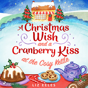 Omslagsbild för A Christmas Wish and a Cranberry Kiss at the Cosy Kettle