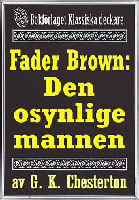 Omslagsbild för Fader Brown: Den osynlige mannen. Återutgivning av detektivnovell från 1912. Kompletterad med fakta och ordlista