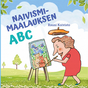 Omslagsbild för Naivismimaalauksen ABC: opas perinteisen naivistisen tyylin löytämiseen