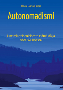Omslagsbild för Autonomadismi: Unelmia toisenlaisesta elämästä ja yhteiskunnasta