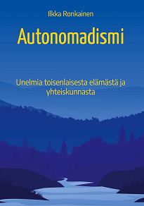 Omslagsbild för Autonomadismi: Unelmia toisenlaisesta elämästä ja yhteiskunnasta