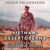 Cover for Vietnamdesertörerna: Amerikanska avhoppare i Sverige 
