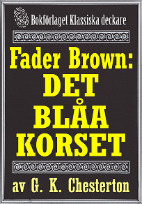 Omslagsbild för Fader Brown: Det blåa korset. Återutgivning av detektivnovell från 1912. Kompletterad med fakta och ordlista