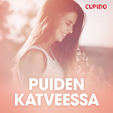 Cover for Puiden katveessa – eroottinen novelli