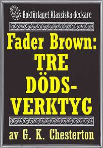 Omslagsbild för Fader Brown: De tre dödsverktygen. Återutgivning av detektivnovell från 1912. Kompletterad med fakta och ordlista