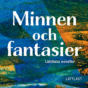 Cover for Minnen och fantasier - Lättlästa noveller (Lättläst)
