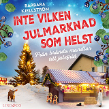 Cover for Inte vilken julmarknad som helst: Från brända mandlar till julefrid 