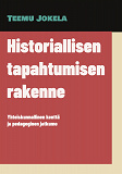 Cover for Historiallisen tapahtumisen rakenne: Yhteiskunnallinen kenttä ja pedagoginen jatkumo