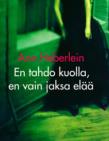 Cover for En tahdo kuolla, en vain jaksa elää
