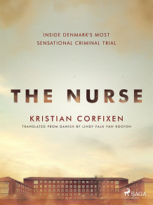 Cover for The Nurse: Inside Denmark's Most Sensational Criminal Trial