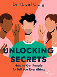 Cover for Unlocking Secrets: How to Get People To Tell You Everything