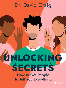 Omslagsbild för Unlocking Secrets: How to Get People To Tell You Everything