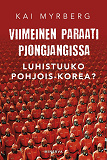 Omslagsbild för Viimeinen paraati Pjongjangissa – Luhistuuko Pohjois-Korea?