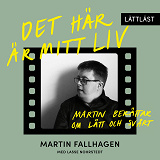 Omslagsbild för Det här är mitt liv – Martin berättar om lätt och svårt (lättläst)