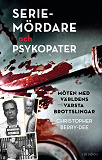 Cover for Seriemördare och psykopater – Möten med världens värsta brottslingar