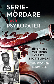 Omslagsbild för Seriemördare och psykopater – Möten med världens värsta brottslingar