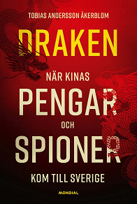 Omslagsbild för Draken : När Kinas pengar och spioner kom till Sverige