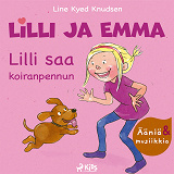 Omslagsbild för Lilli ja Emma: Lilli saa koiranpennun – Elävöitetty äänikirja