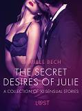 Omslagsbild för The Secret Desires of Julie - A Collection of 10 Sensual Stories