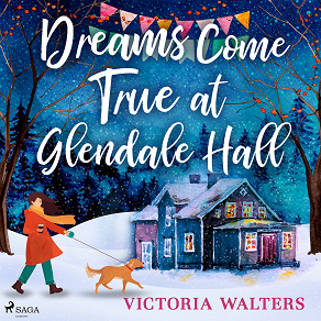 Cover for Dreams Come True at Glendale Hall: A romantic, uplifting and feelgood read