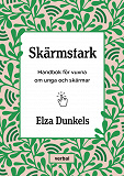 Cover for Skärmstark : Handbok för vuxna om unga och skärmar