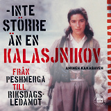 Cover for Amineh Kakabavehs självbiografi - inte större än en Kalasjnikov
