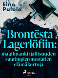 Cover for Brontësta Lagerlöfiin: maailmankirjallisuuden suurimpien mestarien elämäkertoja
