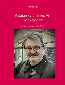 Omslagsbild för Vatajan kylän mies Ari Honkajoelta: Menee yli harmaan perinteisen kiven!