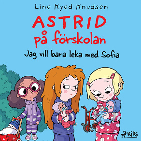 Omslagsbild för Astrid på förskolan - Jag vill bara leka med Sofia