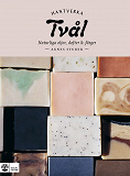 Cover for Tvål : naturliga oljor, dofter & färger