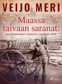 Omslagsbild för Maassa taivaan saranat: suomalaisten historia vuoteen 1814