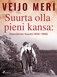 Omslagsbild för Suurta olla pieni kansa: itsenäinen Suomi 1920–1940