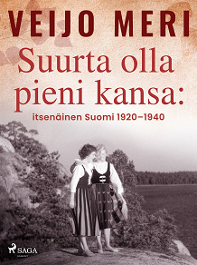 Cover for Suurta olla pieni kansa: itsenäinen Suomi 1920–1940