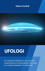 Omslagsbild för Ufologi: ett svenskt perspektiv om vad som ligger bakom ufofenomenet och hur allt snart kommer att avslöjas