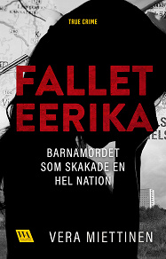 Cover for Fallet Eerika – barnamordet som skakade en hel nation